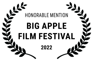 Honorable Mention, Big Apple Film Festival 2022