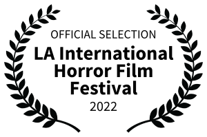 Official Selection, LA International Horror Film Festival 2022