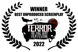 Winner, Best Unproduced Screenplay, Terror in the Bay Film Festival 2022